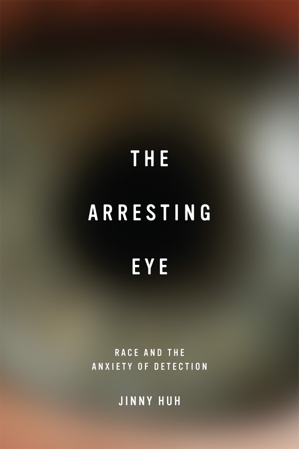 The Arresting Eye, by Jinny Huh